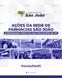 Ações da Rede de Farmácias São João para amenizar impactos das enchentes no RS