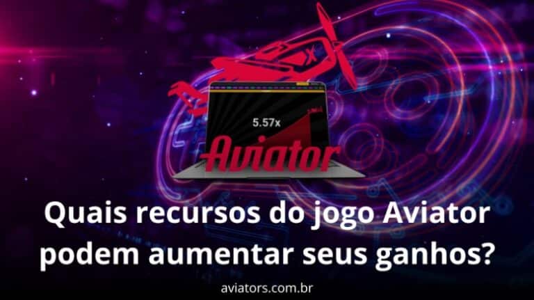 Quais recursos do jogo Aviator podem aumentar seus ganhos?