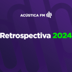 RETROSPECTIVA 2024: Acústica FM transmite programa especial nesta sexta-feira