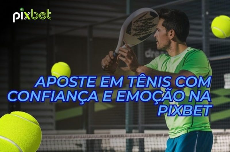 Guia Completo para Apostar em Tênis no Pixbet